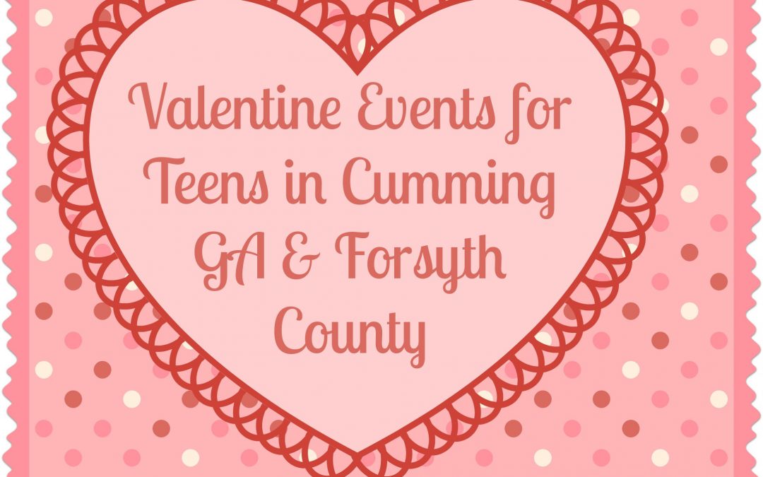 Valentine Events for Teens in Cumming GA Forsyth County