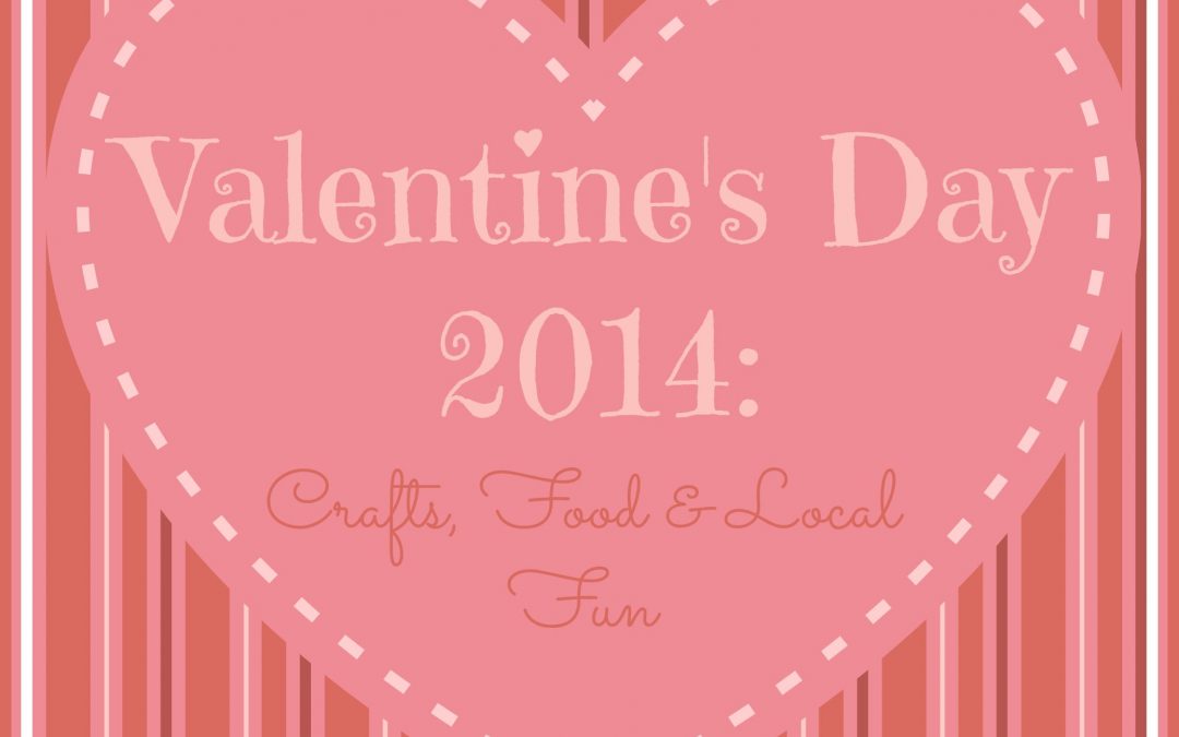 Valentine's 2014: Crafts, Food & Local Fun