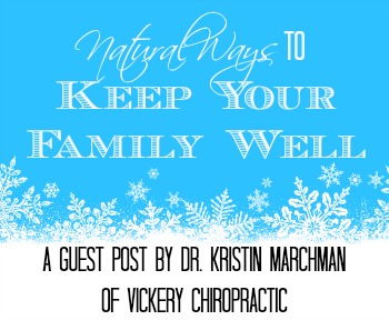 Natural Ways to Keep Your Family Well this Winter – a Guest Post by Dr. Kristin Marchman