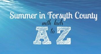 Summer Fun in Forsyth County for Kids A to Z