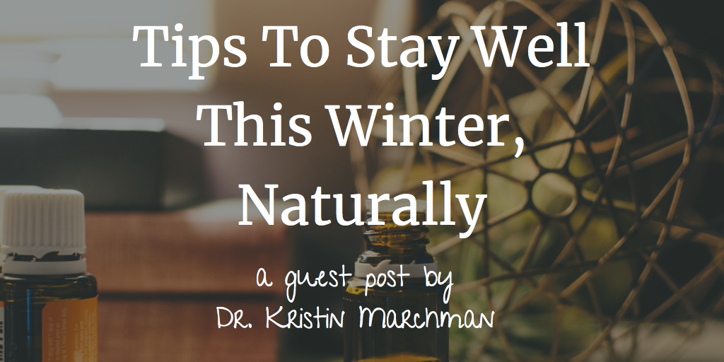 Tips to Stay Well this Winter, Naturally by Dr. Kristin Marchman