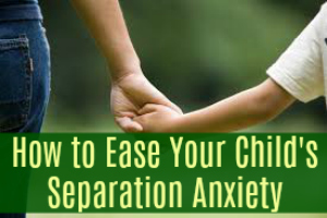Six Tips from a Pro: How to Ease Your Child's Separation Anxiety