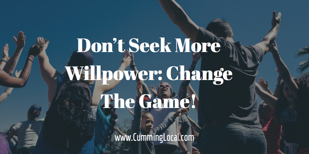 Don’t Seek More Willpower: Change The Game!