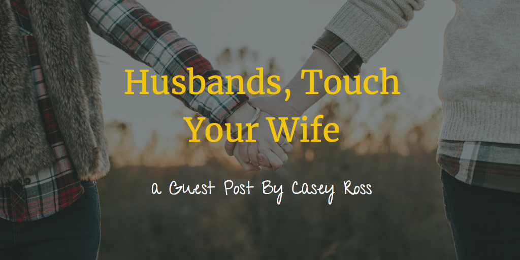 Husbands, Touch Your Wife