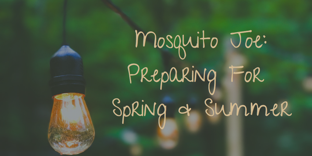 Mosquito Joe: Preparing for Spring & Summer