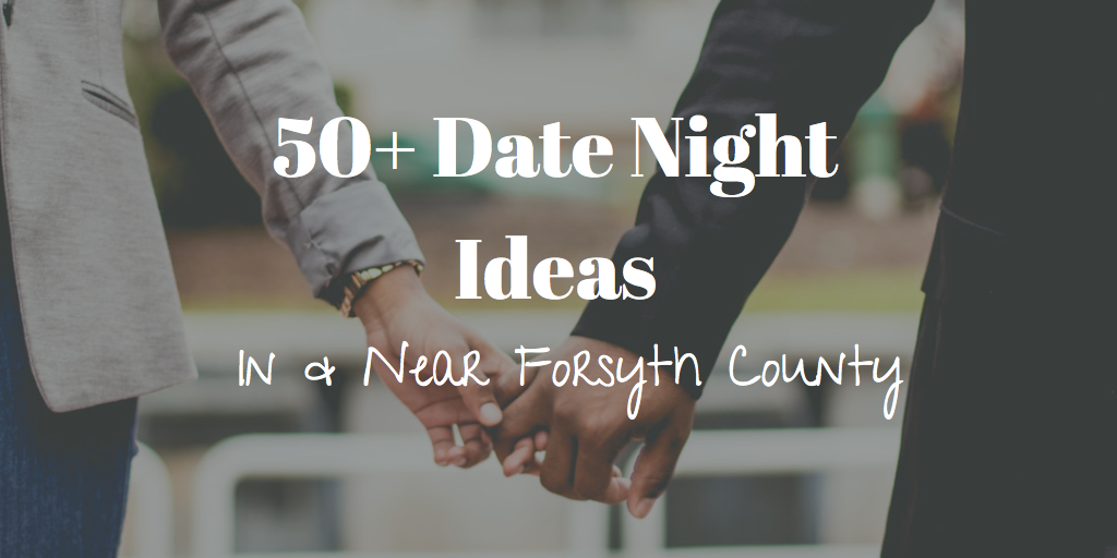 50+ Date Night Ideas In & Near Forsyth County