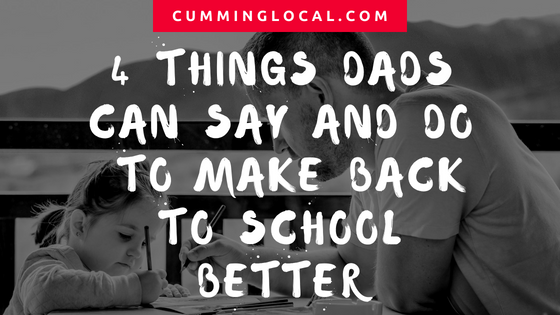 4 Things Dads Can Say And Do To Make Back To School Better