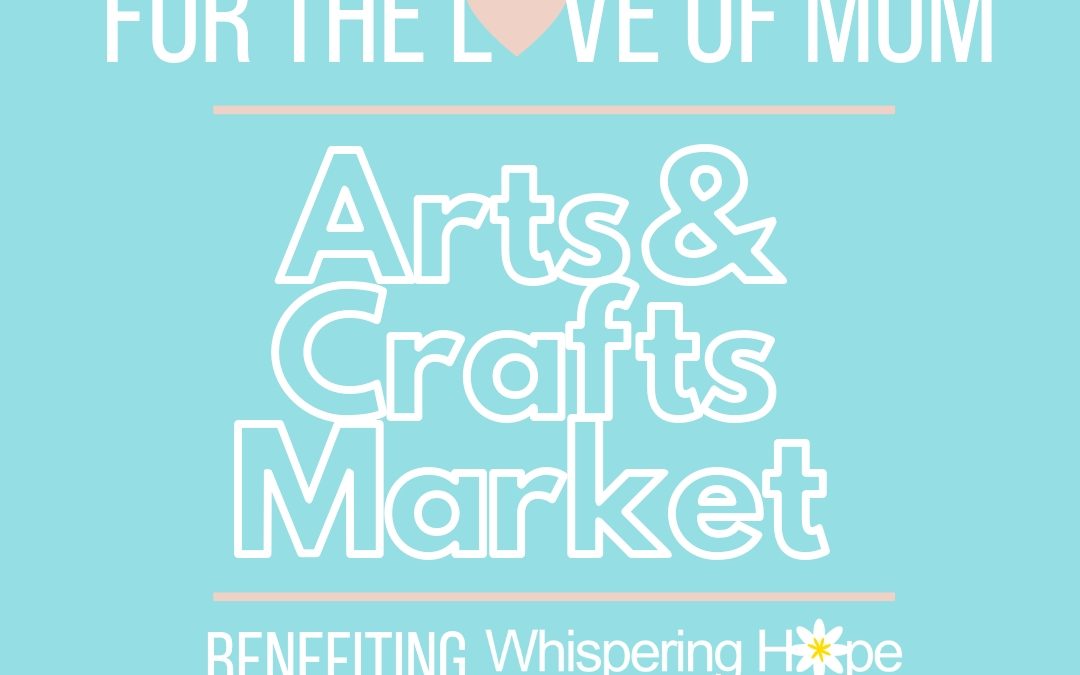 “For the Love of Mom” Arts & Crafts Market